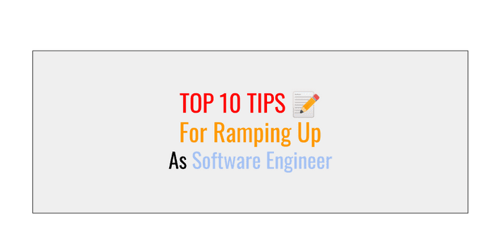 Top 10 Tips To Ramp Up As Software Engineer Top 10 Tips To Ramp Up As Software Engineer